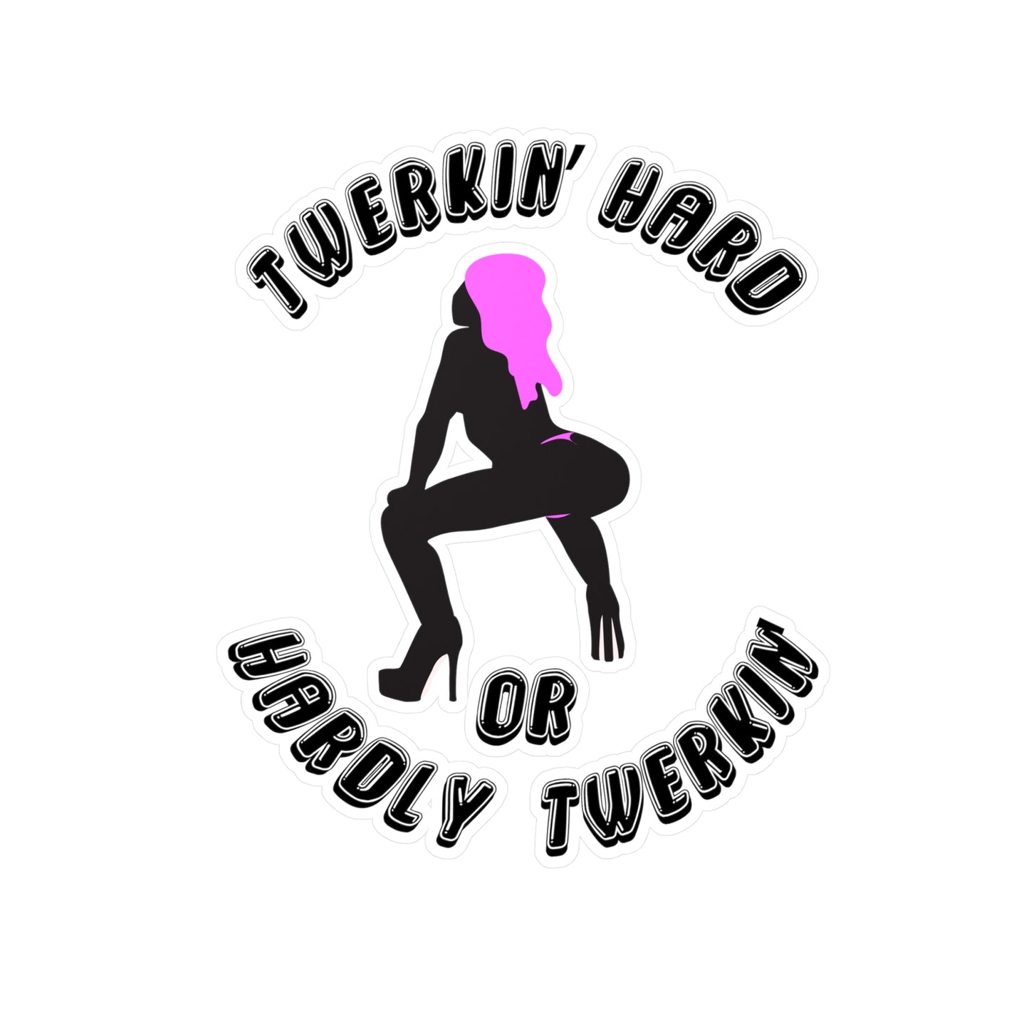 Twerkin’ Hard or Hardly Twerkin’ Kiss-Cut Vinyl Sticker (Water Resistant)