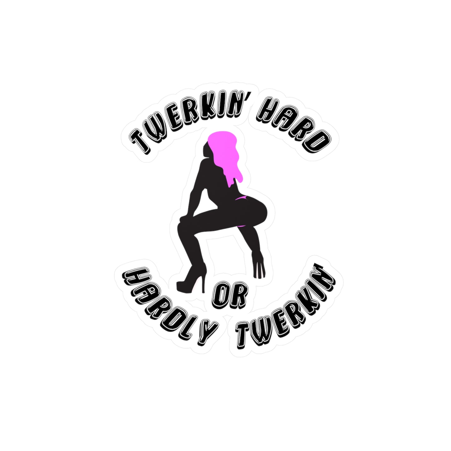 Twerkin’ Hard or Hardly Twerkin’ Kiss-Cut Vinyl Sticker (Water Resistant)