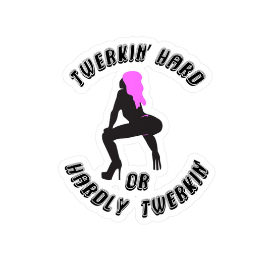 Twerkin’ Hard or Hardly Twerkin’ Kiss-Cut Vinyl Sticker (Water Resistant)