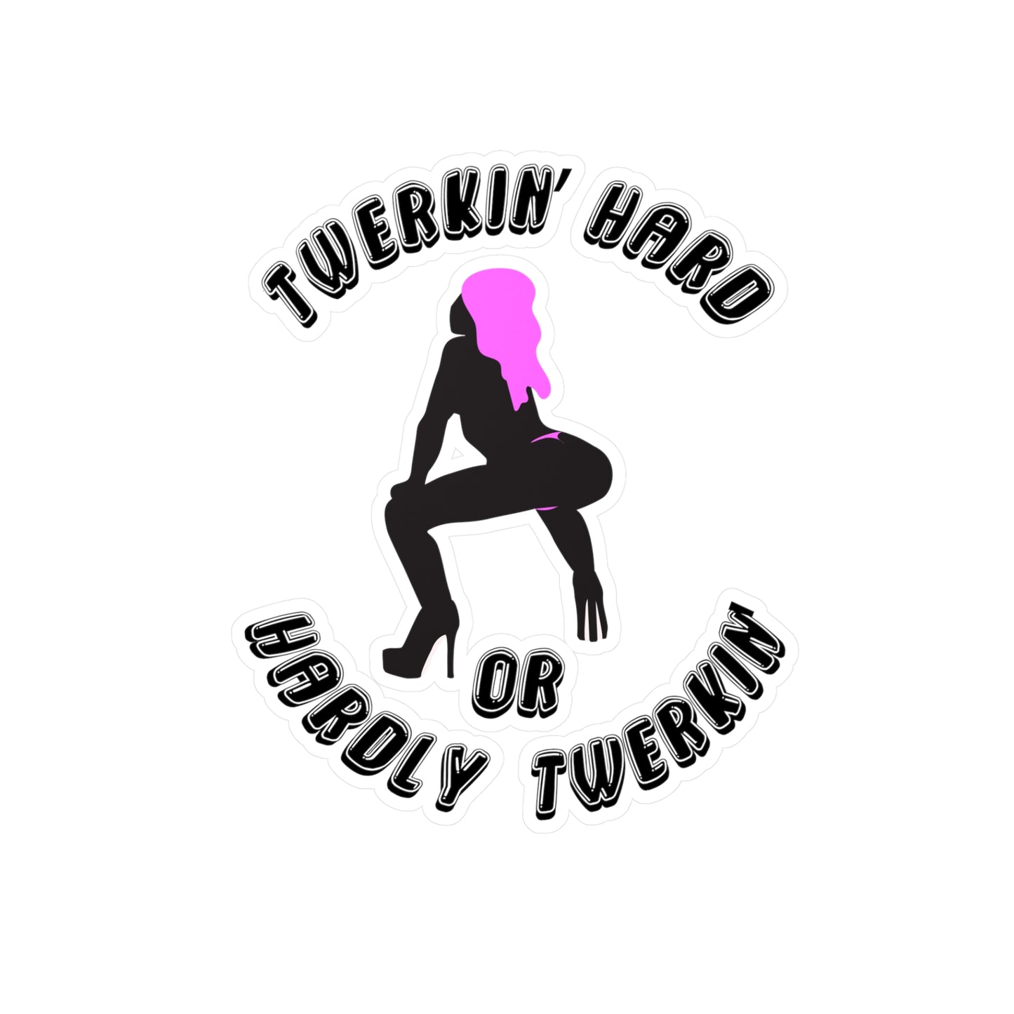 Twerkin’ Hard or Hardly Twerkin’ Kiss-Cut Vinyl Sticker (Water Resistant)